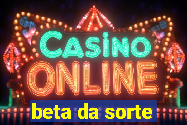 beta da sorte